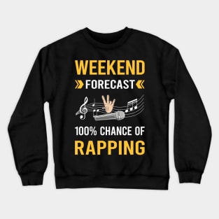 Weekend Forecast Rapping Rap Rapper Crewneck Sweatshirt